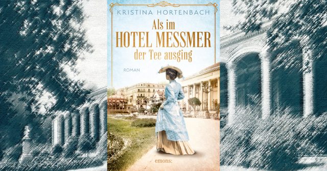 Als im Hotel Messmer der Tee ausging (Kristina Hortenbach)